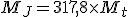 M_J = 317,8 \times M_t